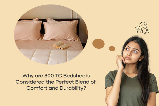 Why are 300 TC Bedsheets Considered the Perfect Blend of Comfort and Durability