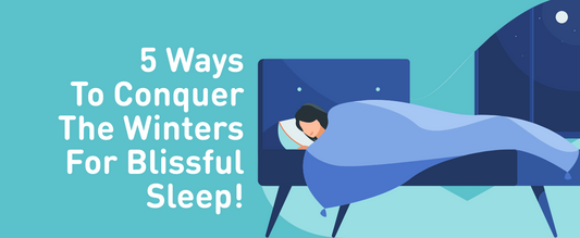 5 Ways To Conquer The Winters For Blissful Sleep