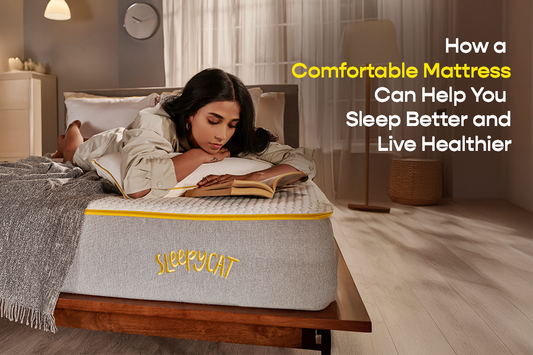 How a Comfortable Mattress Can Help You Sleep Better and Live Healthier