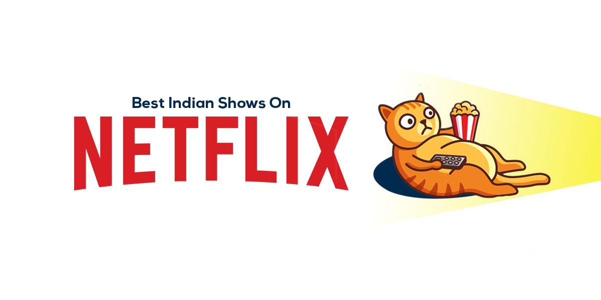 Best Indian Shows To Watch On Netflix Now Sleepycat