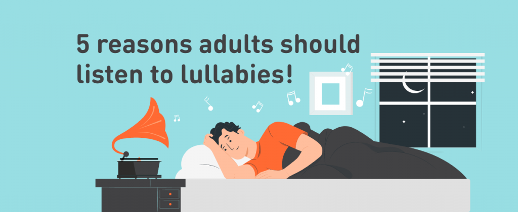 5 Reasons adults should listen to lullabies